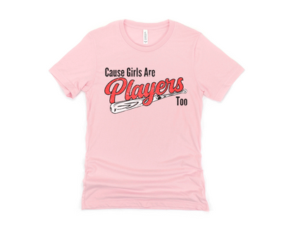 Cause Girls are Players Too Short Sleeve Tee